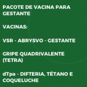 PACOTE DE VACINA PARA GESTANTE - VSRPFZ + GRIPE+ DTPA-R